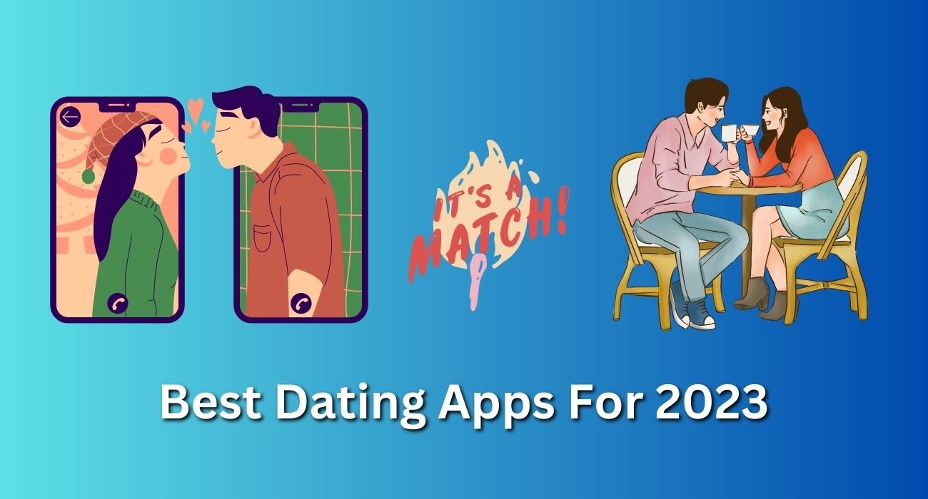 6 Best Dating Apps 2023 For Serious Relationships ( Latest 2023 Apps )