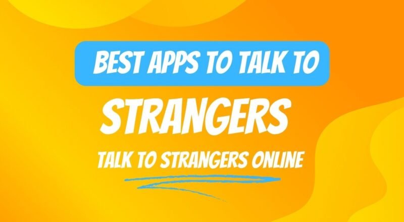 Best Apps To Talk To Strangers